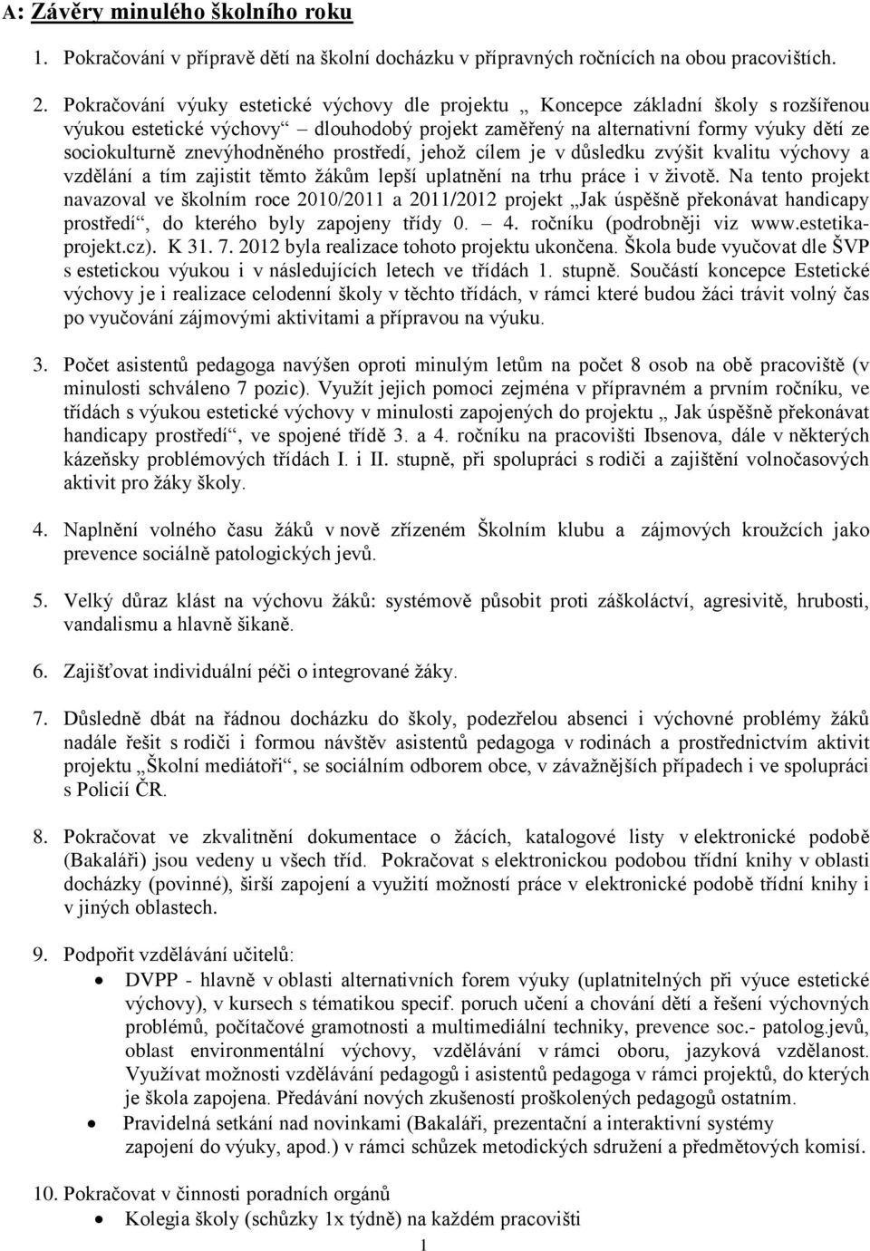 znevýhodněného prostředí, jehož cílem je v důsledku zvýšit kvalitu výchovy a vzdělání a tím zajistit těmto žákům lepší uplatnění na trhu práce i v životě.