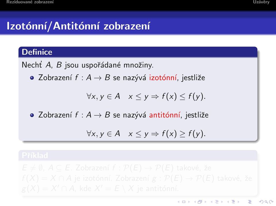 Zobrazení f : A B se nazývá antitónní, jestliže x, y A x y f (x) f (y). Příklad E, A E.