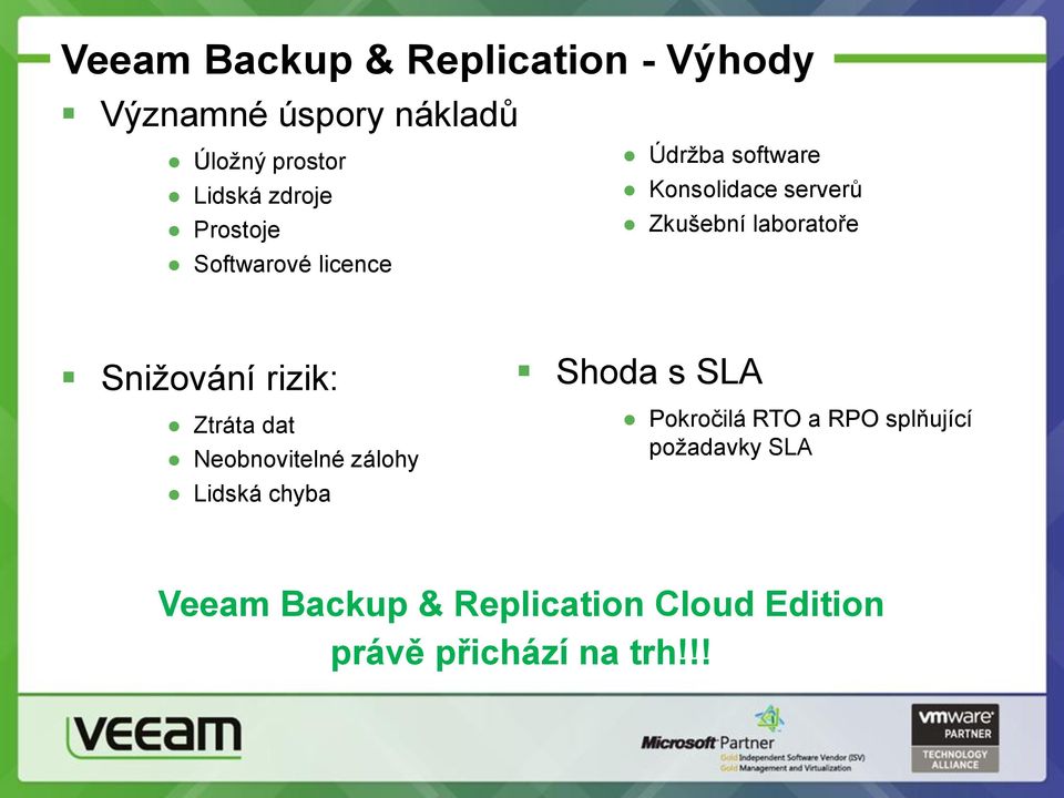licence Snižování rizik: Ztráta dat Neobnovitelné zálohy Lidská chyba Shoda s SLA