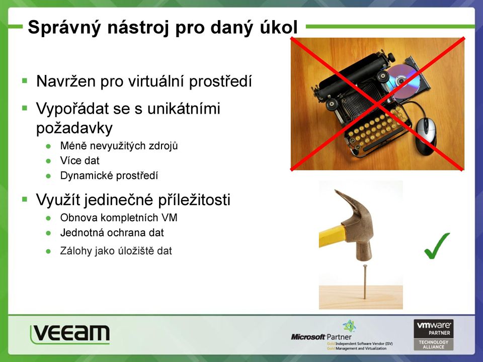 Více dat Dynamické prostředí Využít jedinečné příležitosti