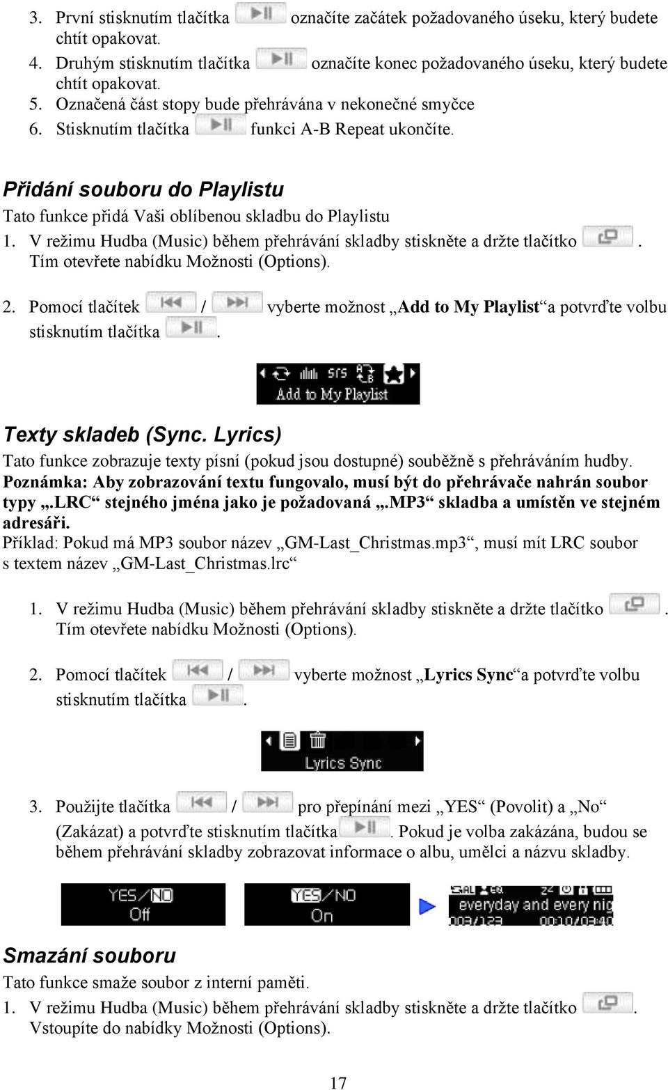 V režimu Hudba (Music) během přehrávání skladby stiskněte a držte tlačítko. Tím otevřete nabídku Možnosti (Options). 2.