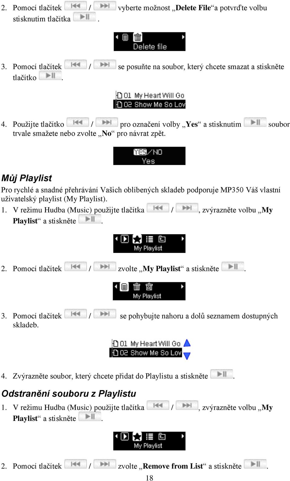 Můj Playlist Pro rychlé a snadné přehrávání Vašich oblíbených skladeb podporuje MP350 Váš vlastní uživatelský playlist (My Playlist). 1.