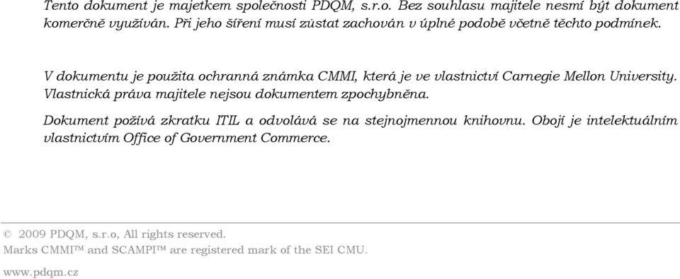 V dokumentu je použita ochranná známka CMMI, která je ve vlastnictví Carnegie Mellon University.