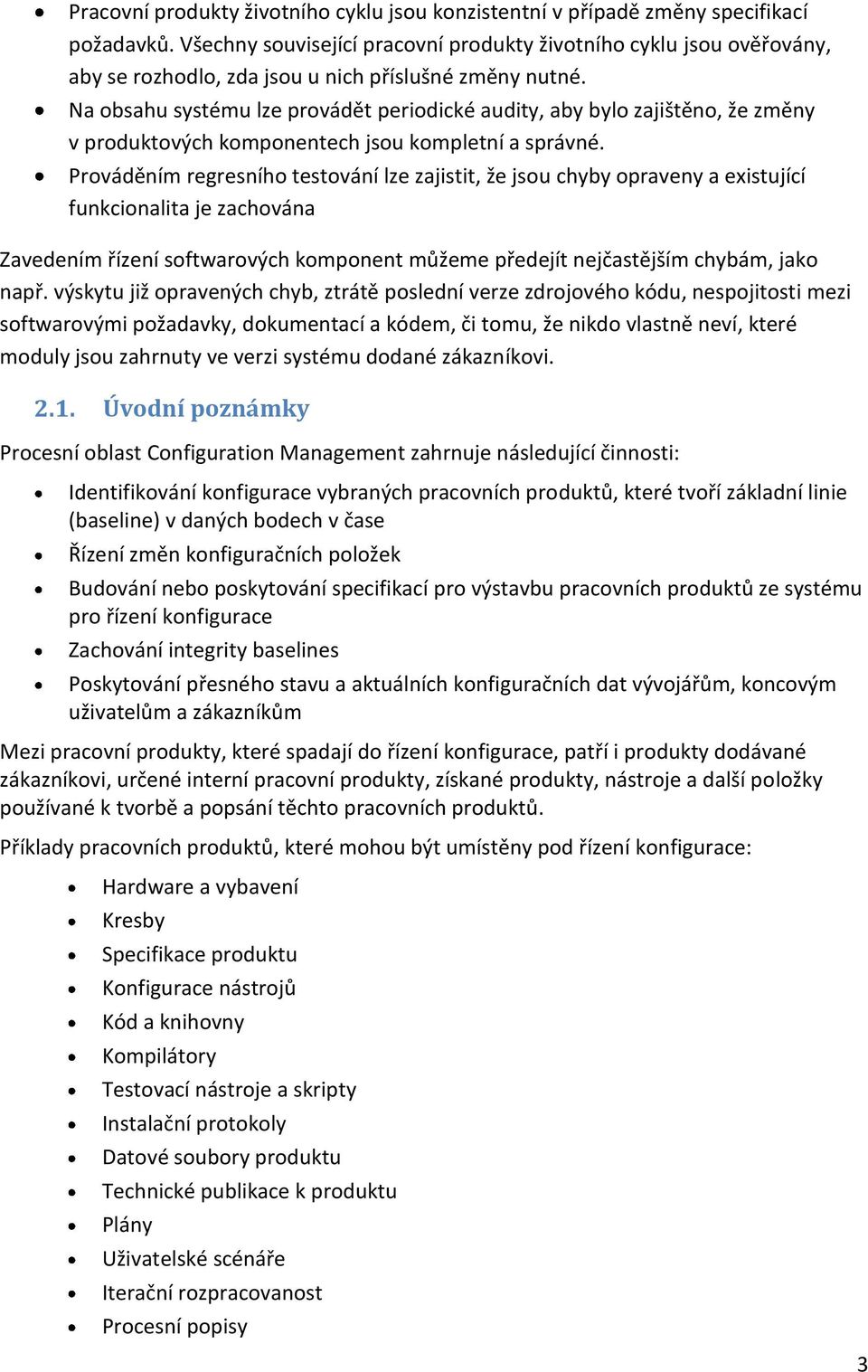Na obsahu systému lze provádět periodické audity, aby bylo zajištěno, že změny v produktových komponentech jsou kompletní a správné.