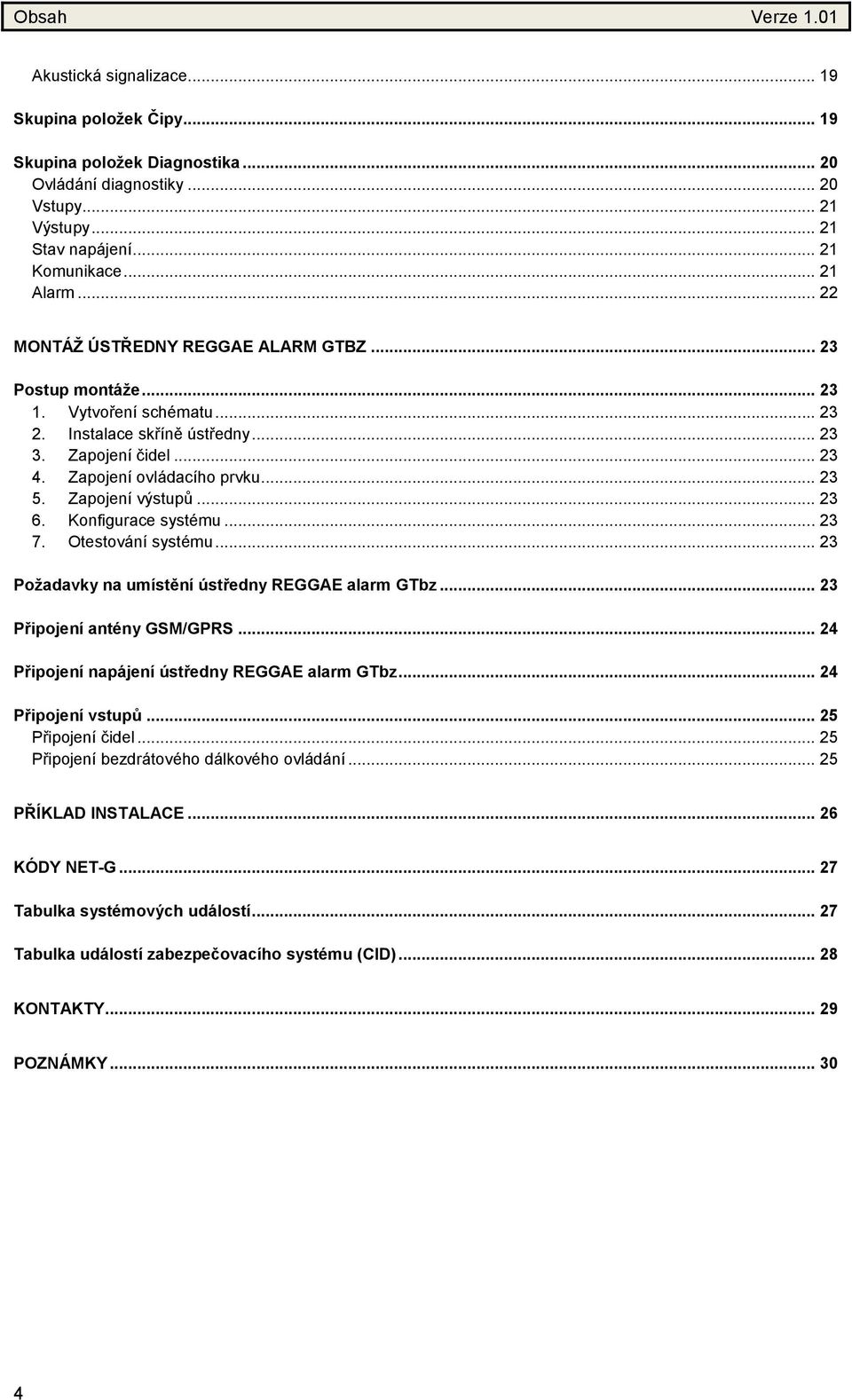 .. 23 5. Zapojení výstupů... 23 6. Konfigurace systému... 23 7. Otestování systému... 23 Požadavky na umístění ústředny REGGAE alarm GTbz... 23 Připojení antény GSM/GPRS.