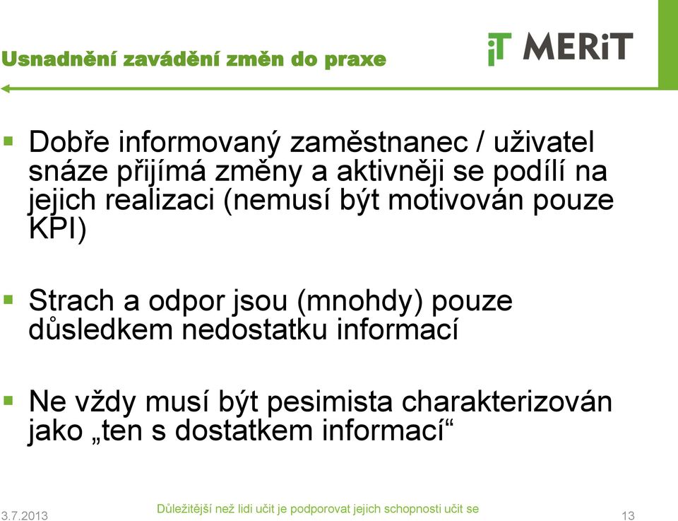 motivován pouze KPI) Strach a odpor jsou (mnohdy) pouze důsledkem nedostatku