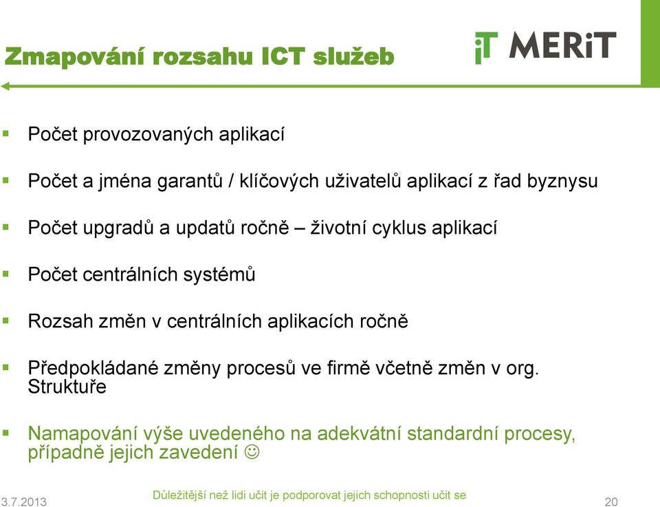 centrálních systémů Rozsah změn v centrálních aplikacích ročně Předpokládané změny procesů ve firmě