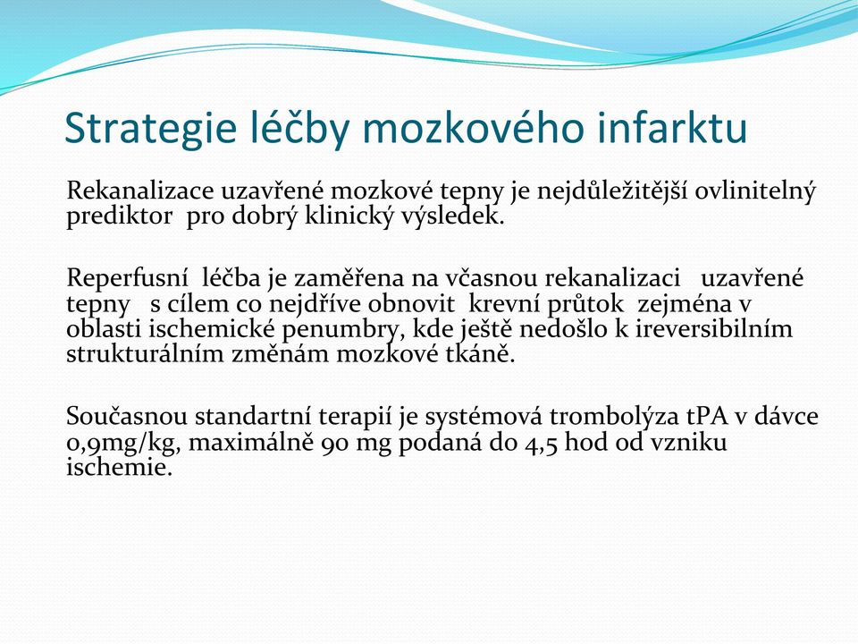 Reperfusní léčba je zaměřena na včasnou rekanalizaci uzavřené tepny s cílem co nejdříve obnovit krevní průtok zejména v