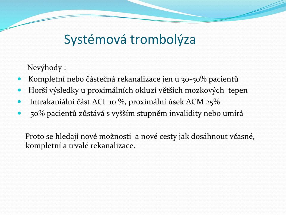 proximální úsek ACM 25% 50% pacientů zůstává s vyšším stupněm invalidity nebo umírá Proto