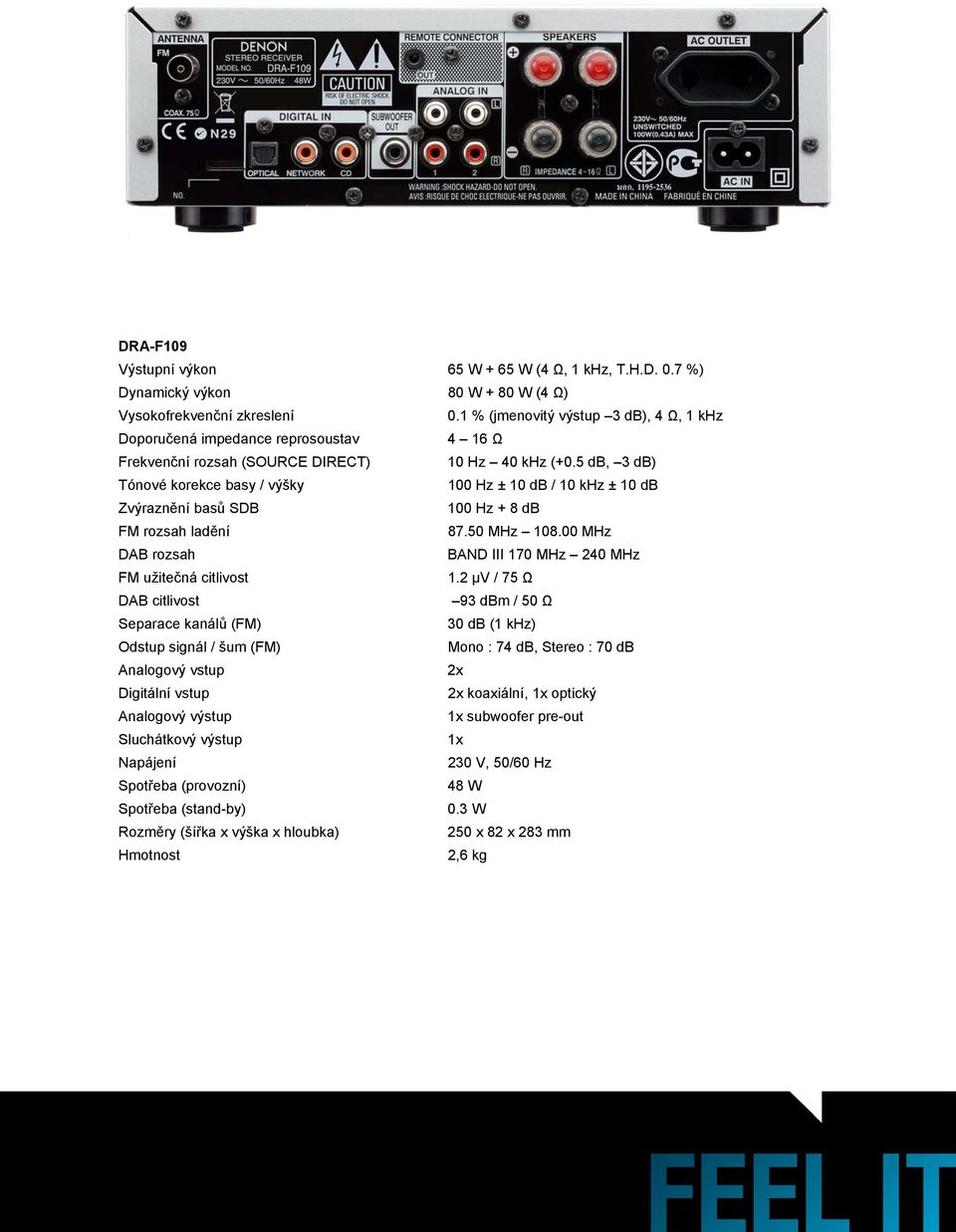 5 db, 3 db) Tónové korekce basy / výšky 100 Hz ± 10 db / 10 khz ± 10 db Zvýraznění basů SDB 100 Hz + 8 db FM rozsah ladění 87.50 MHz 108.