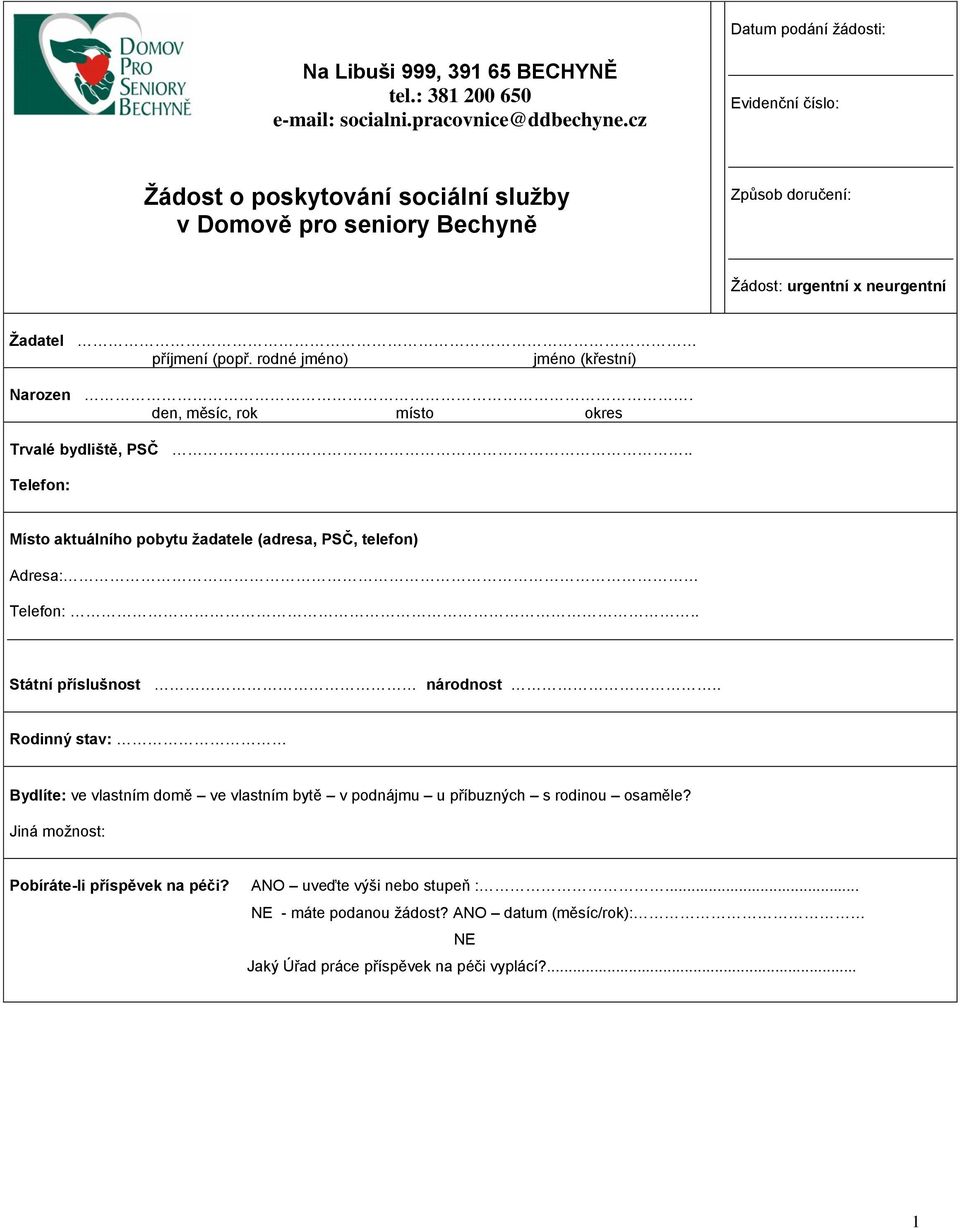 rodné jméno) jméno (křestní) Narozen. den, měsíc, rok místo okres Trvalé bydliště, PSČ.. Telefon: Místo aktuálního pobytu žadatele (adresa, PSČ, telefon) Adresa: Telefon:.