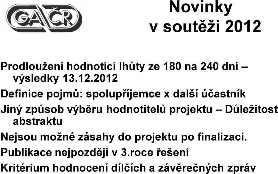 hodnotitelů projektu Důležitost abstraktu Nejsou možné zásahy do projektu po