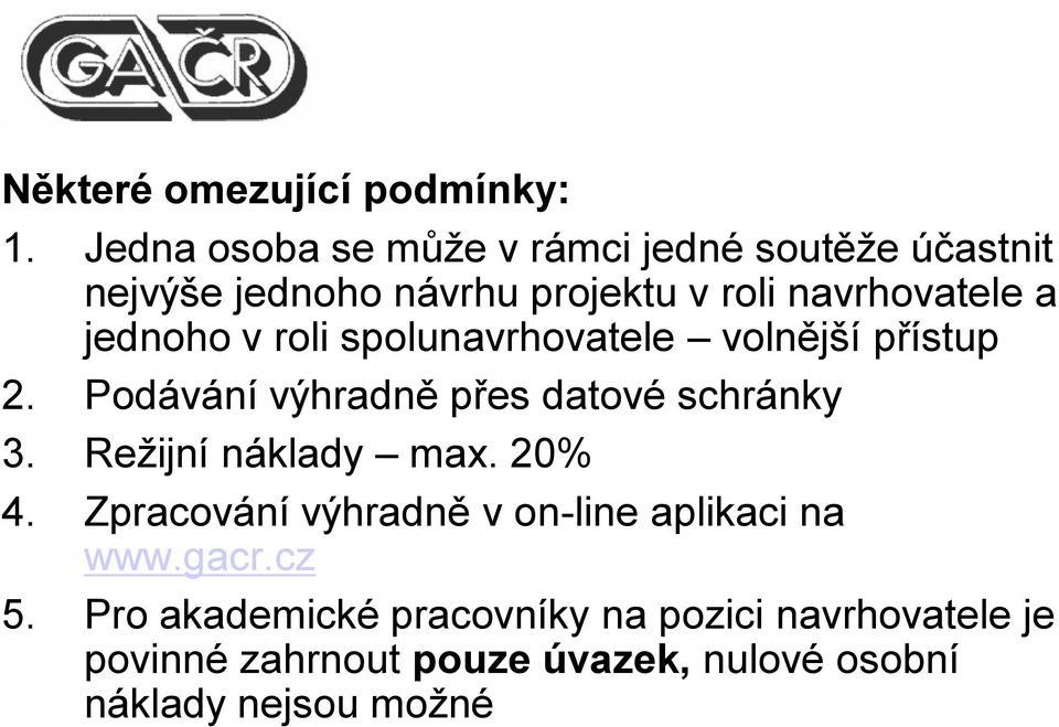 jednoho v roli spolunavrhovatele volnější přístup 2. Podávání výhradně přes datové schránky 3.