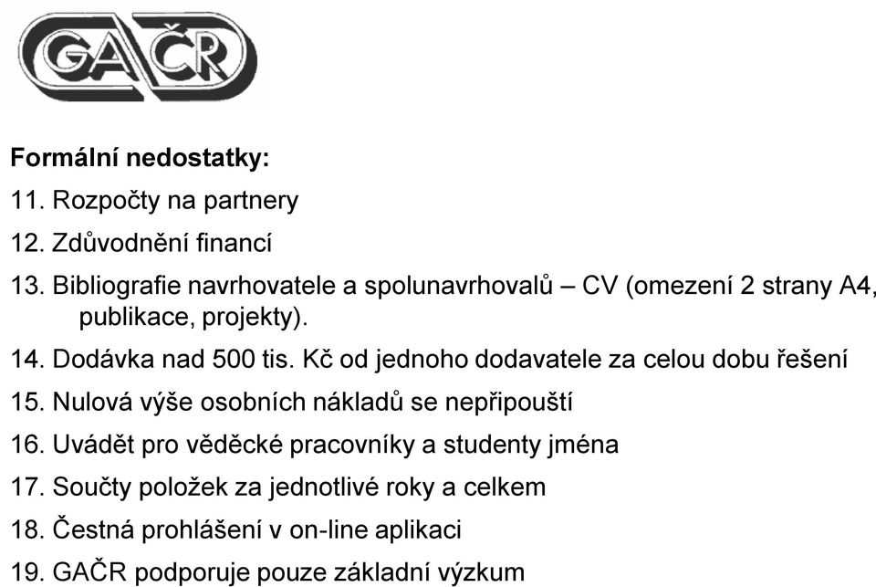 Kč od jednoho dodavatele za celou dobu řešení 15. Nulová výše osobních nákladů se nepřipouští 16.