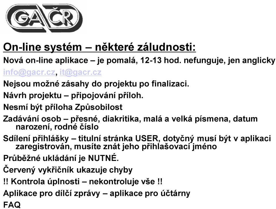 Nesmí být příloha Způsobilost Zadávání osob přesné, diakritika, malá a velká písmena, datum narození, rodné číslo Sdílení přihlášky titulní stránka