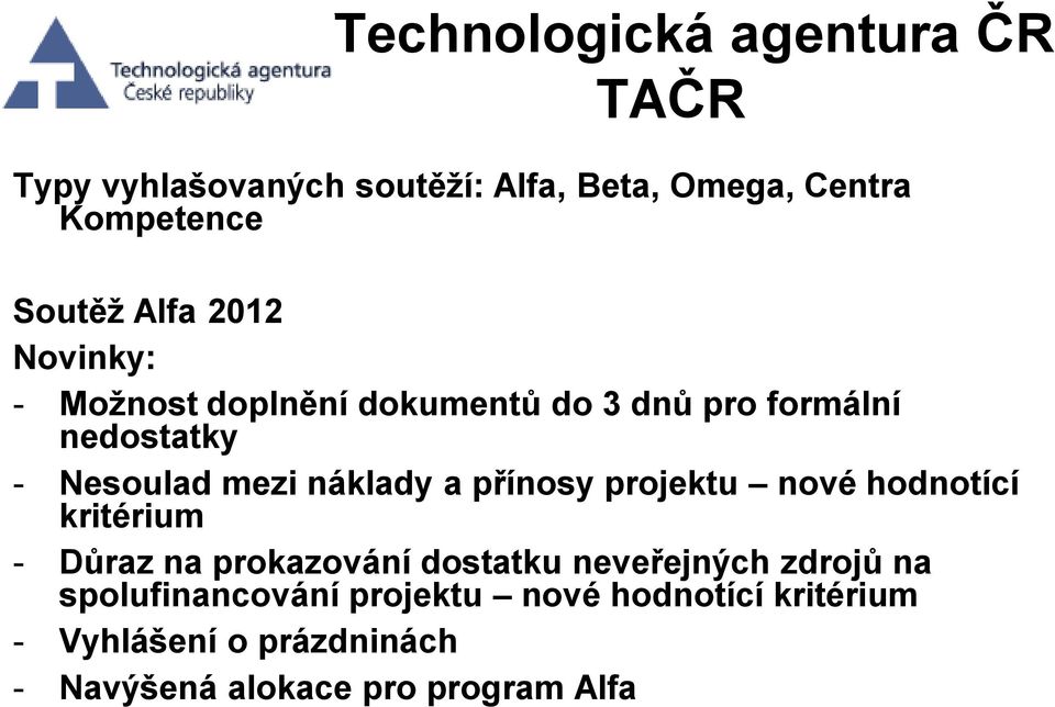 a přínosy projektu nové hodnotící kritérium - Důraz na prokazování dostatku neveřejných zdrojů na