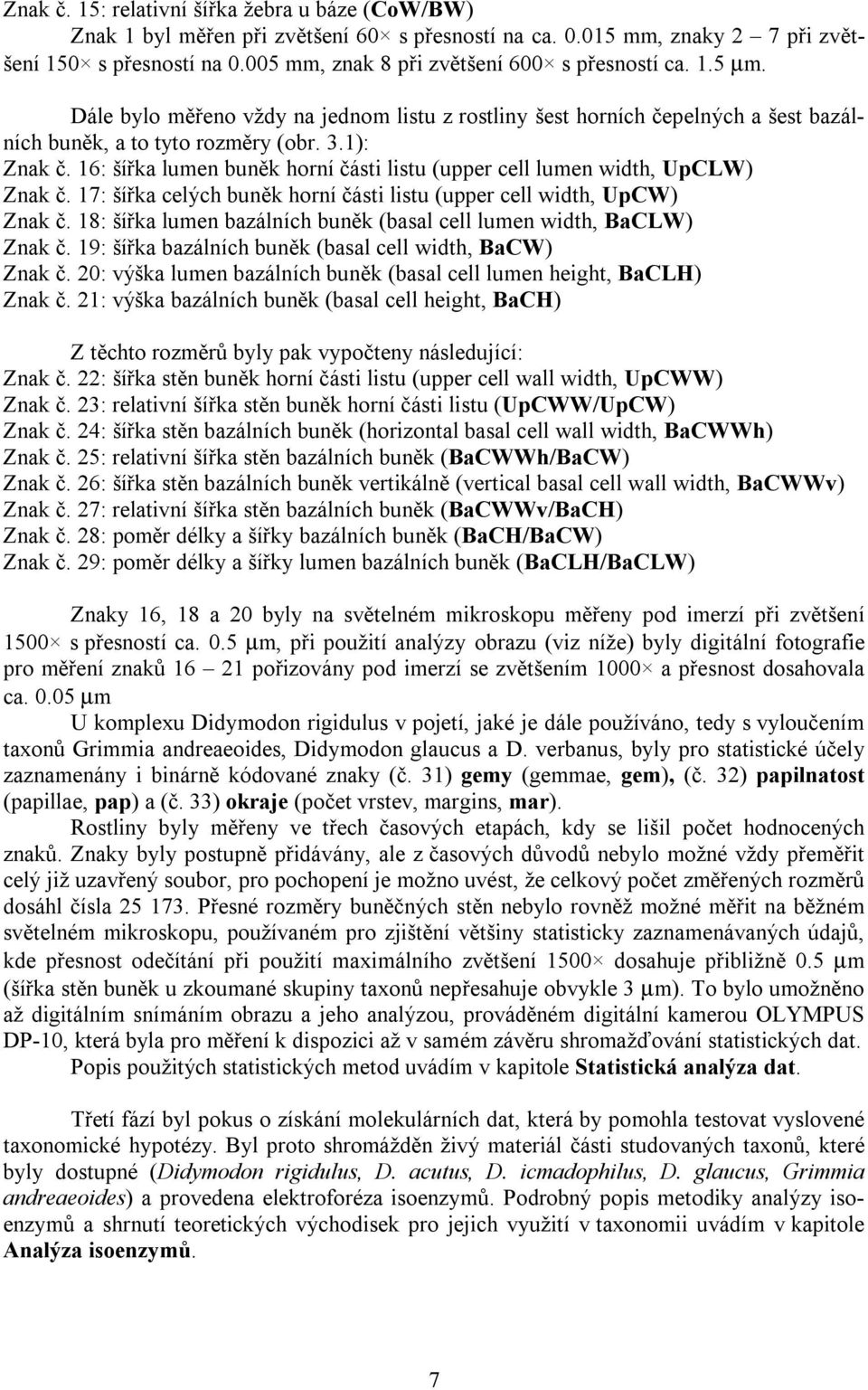 16: šířka lumen buněk horní části listu (upper cell lumen width, UpCLW) Znak č. 17: šířka celých buněk horní části listu (upper cell width, UpCW) Znak č.