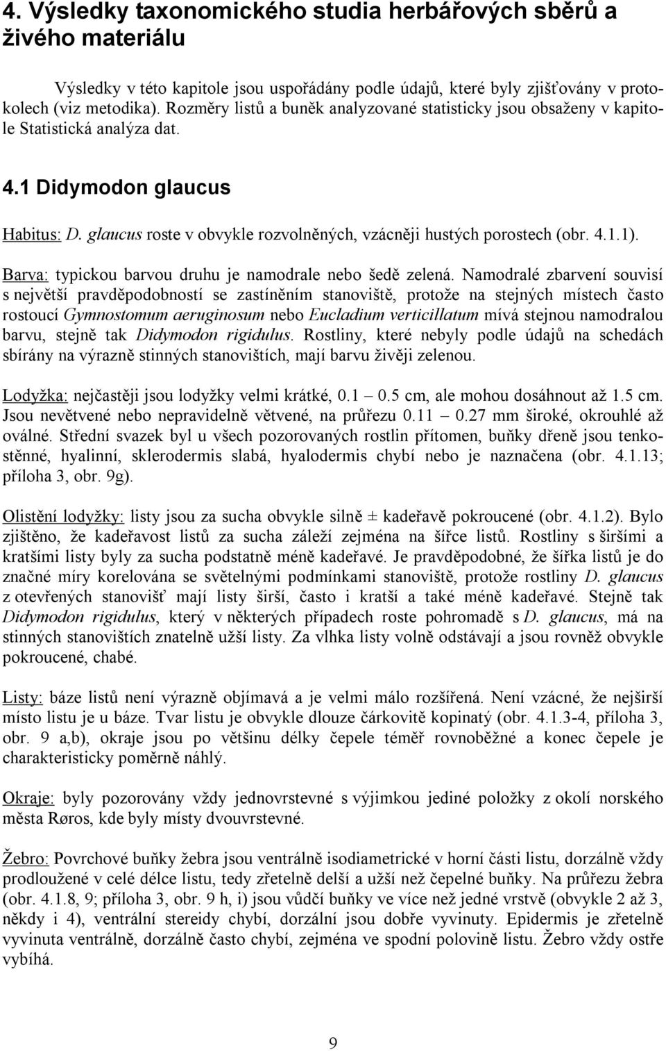 4.1.1). Barva: typickou barvou druhu je namodrale nebo šedě zelená.