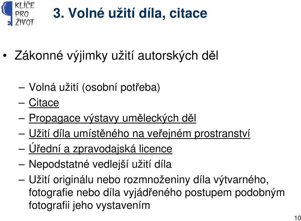 a zpravodajská licence Nepodstatné vedlejší užití díla Užití originálu nebo rozmnoženiny díla