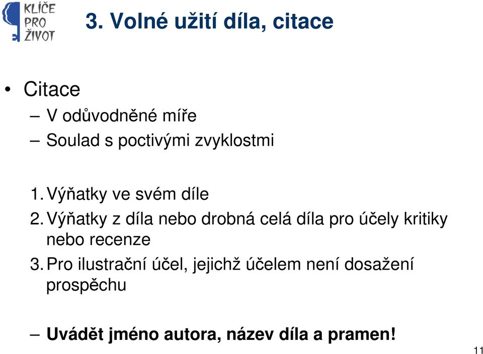 Výňatky z díla nebo drobná celá díla pro účely kritiky nebo recenze 3.