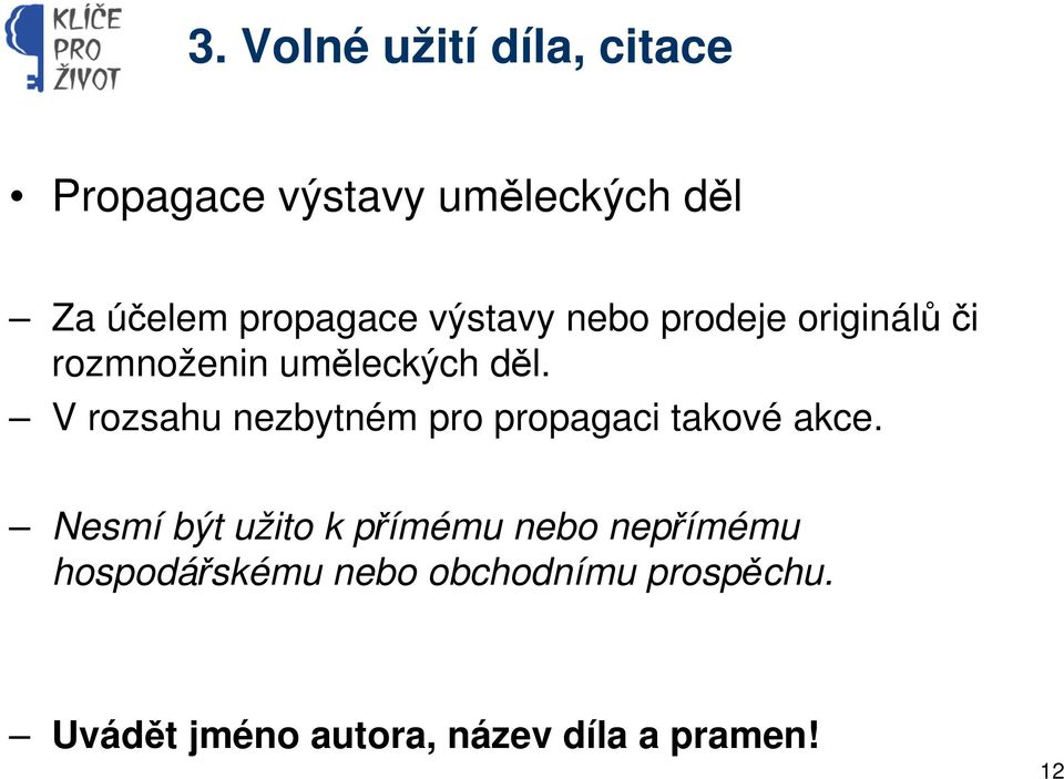 V rozsahu nezbytném pro propagaci takové akce.