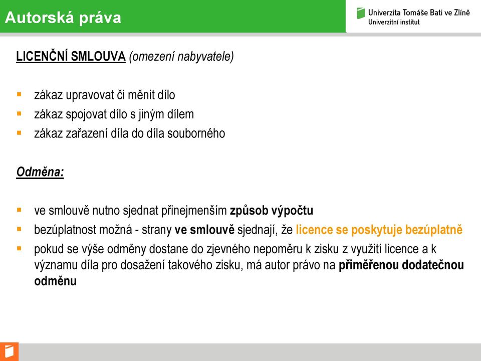 možná - strany ve smlouvě sjednají, že licence se poskytuje bezúplatně pokud se výše odměny dostane do zjevného