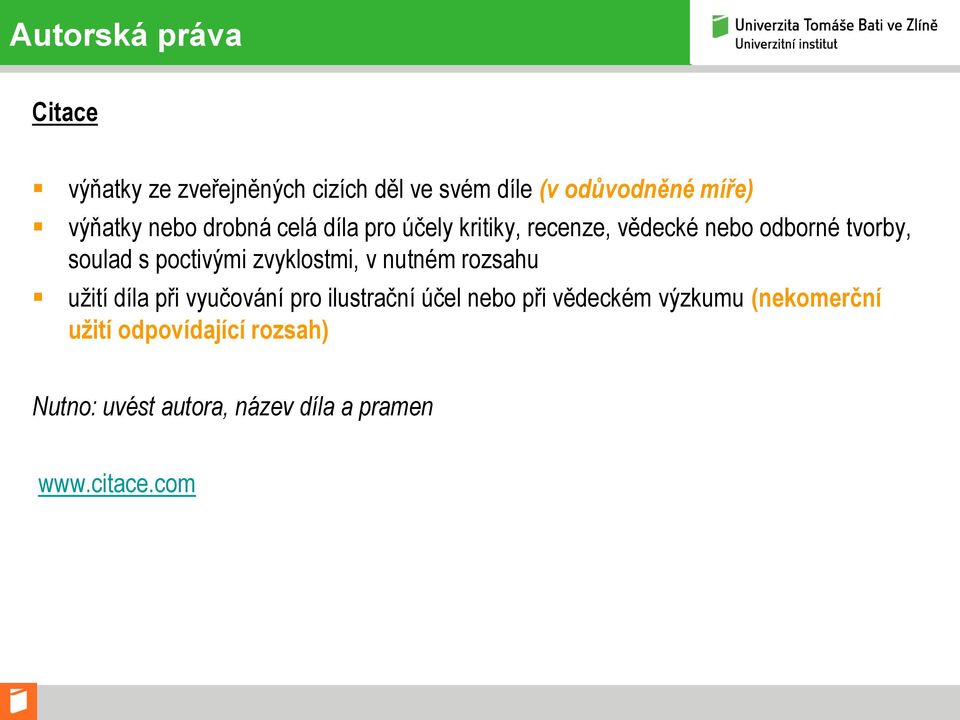 zvyklostmi, v nutném rozsahu užití díla při vyučování pro ilustrační účel nebo při vědeckém