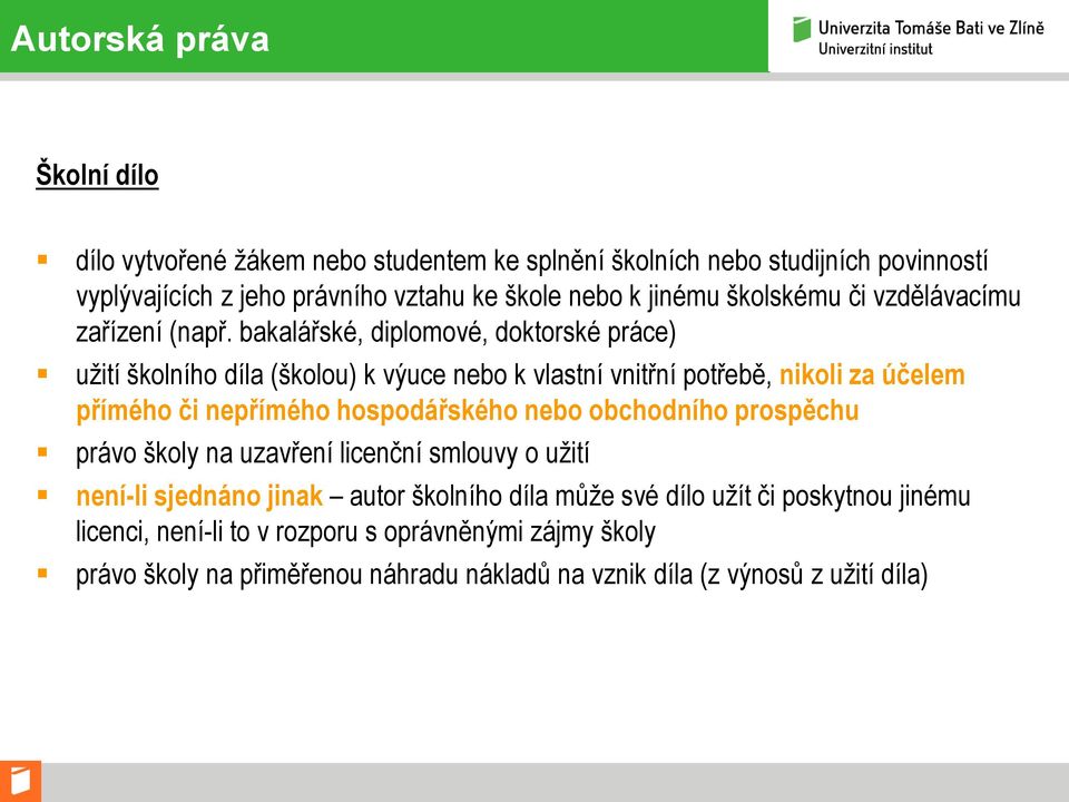 bakalářské, diplomové, doktorské práce) užití školního díla (školou) k výuce nebo k vlastní vnitřní potřebě, nikoli za účelem přímého či nepřímého hospodářského nebo