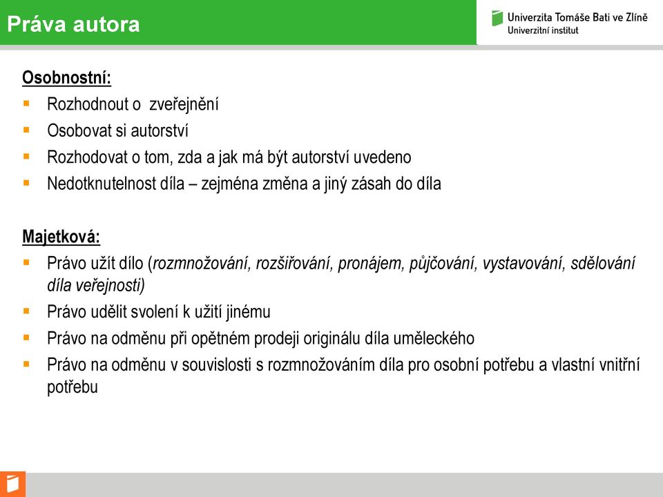 pronájem, půjčování, vystavování, sdělování díla veřejnosti) Právo udělit svolení k užití jinému Právo na odměnu při