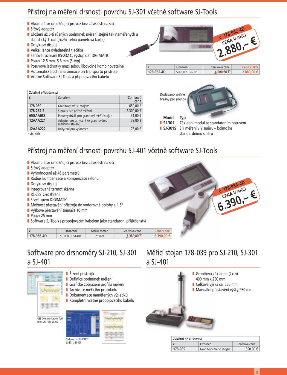 libovolně kombinovatelné Automatická ochrana snímače při transportu přístroje Včetně Software SJ-Tools a připojovacího kabelu č. 178-952-4D 2.880, 178-952-4D SURFTEST SJ-301 4.080,00 2.880,00 č.