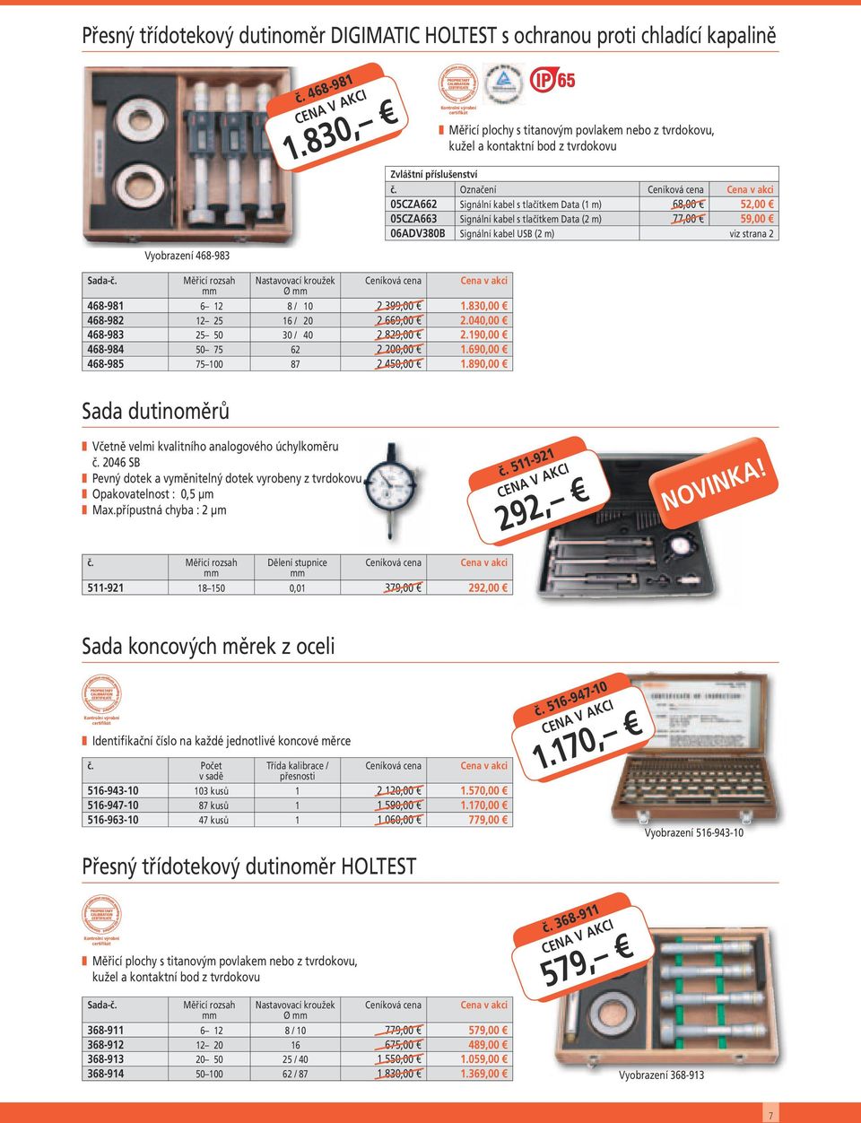 77,00 59,00 06ADV380B Signální kabel USB (2 m) viz strana 2 Sada-č. Měřicí rozsah Nastavovací kroužek Ø 468-981 6 12 8 / 10 2.399,00 1.830,00 468-982 12 25 16 / 20 2.669,00 2.