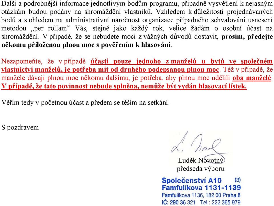 účast na shromáždění. V případě, že se nebudete moci z vážných důvodů dostavit, prosím, předejte někomu přiloženou plnou moc s pověřením k hlasování.