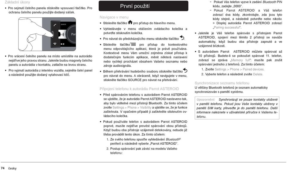 Pro vyjmutí autorádia z interiéru vozidla, sejměte čelní panel a následně použijte dodaný vytahovací klíč.