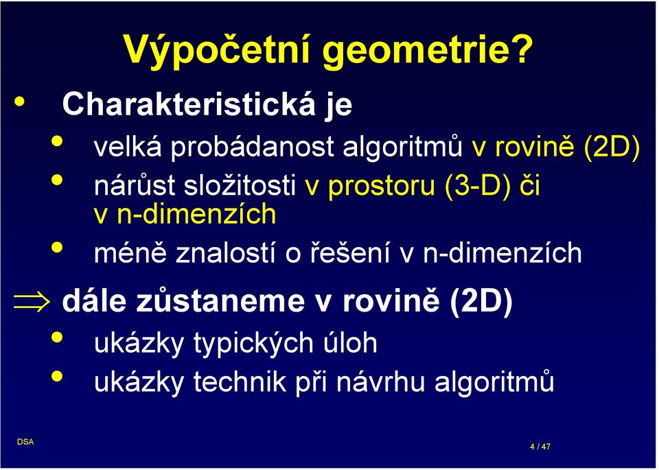 nárůst složitosti v prostoru (3-D) či v n-dimenzích méně znalostí