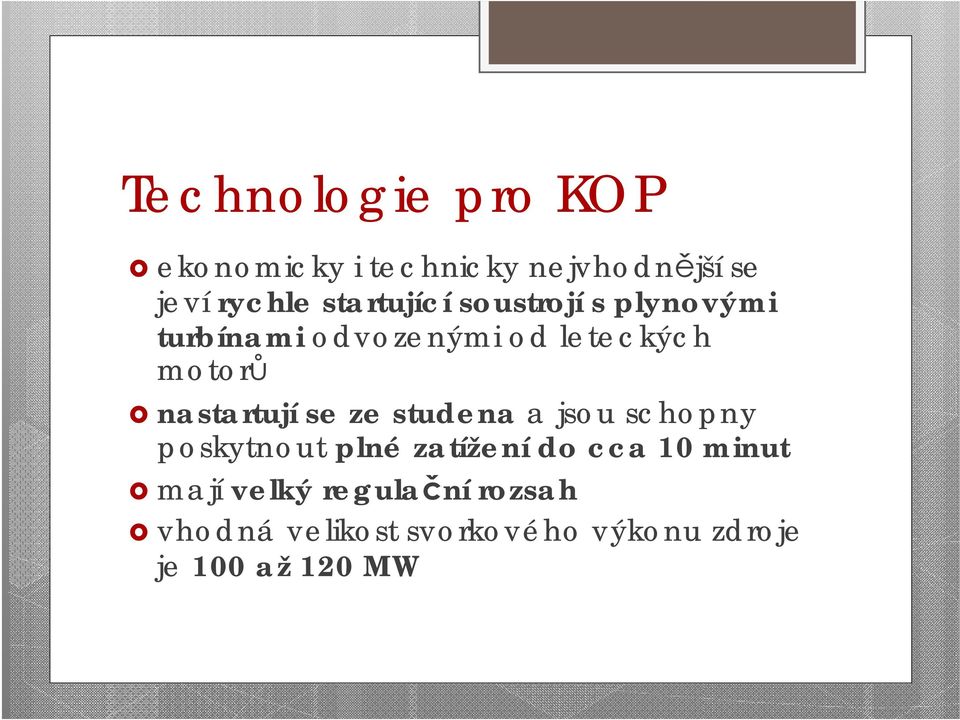 nastartují se ze studena a jsou schopny poskytnout plné zatížení do cca 10