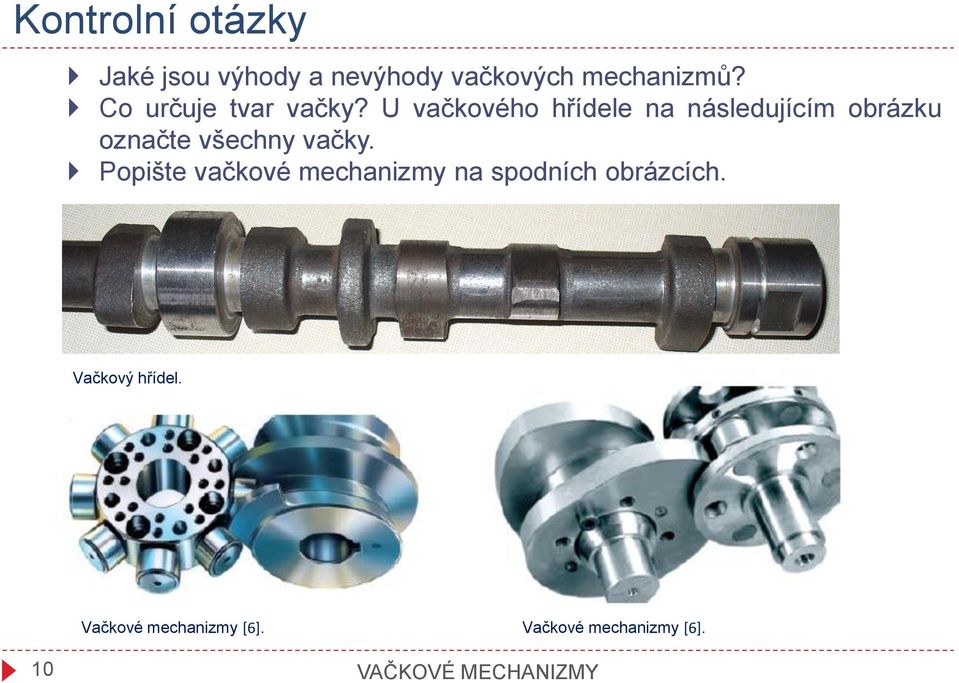 U vačkového hřídele na následujícím obrázku označte všechny vačky.