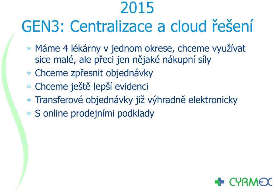 síly Chceme zpřesnit objednávky Chceme ještě lepší evidenci