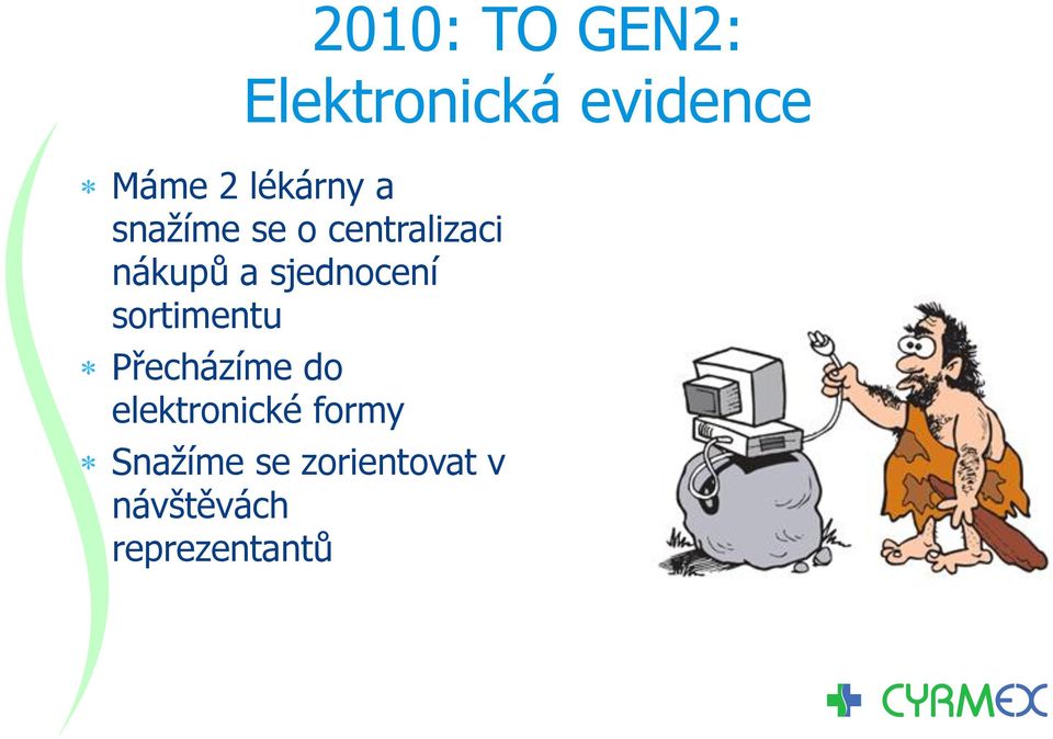 sjednocení sortimentu Přecházíme do elektronické