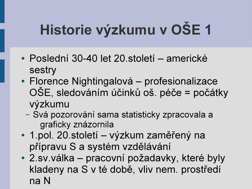 péče = počátky výzkumu Svá pozorování sama statisticky zpracovala a graficky znázornila 1.pol.