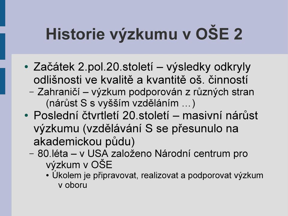 činností Zahraničí výzkum podporován z různých stran (nárůst S s vyšším vzděláním ) Poslední