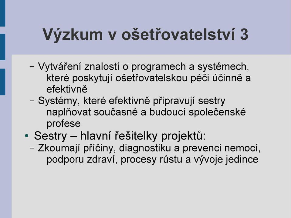 naplňovat současné a budoucí společenské profese Sestry hlavní řešitelky projektů: