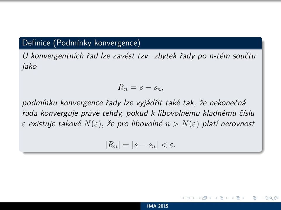 vyjádřit také tak, že nekonečná řada konverguje právě tehdy, pokud k libovolnému