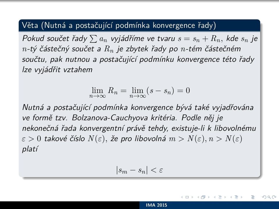 s n) = 0 Nutná a postačující podmínka konvergence bývá také vyjadřována ve formě tzv. Bolzanova-Cauchyova kritéria.