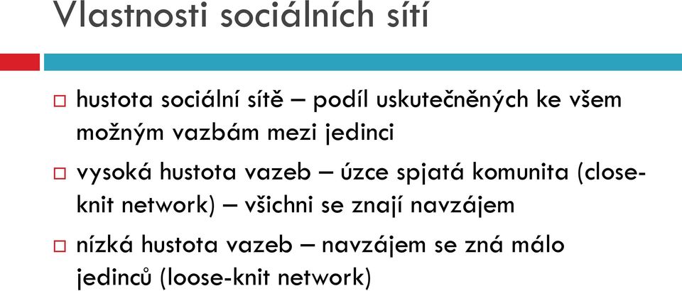 vazeb úzce spjatá komunita (closeknit network) všichni se znají