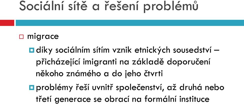 doporučení někoho známého a do jeho čtvrti problémy řeší uvnitř