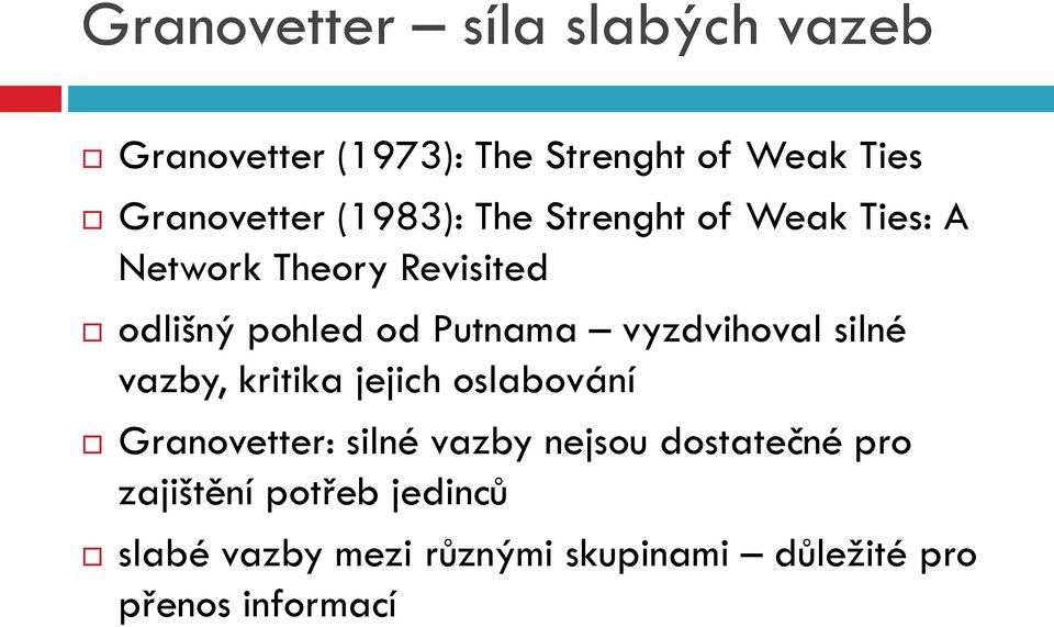 vyzdvihoval silné vazby, kritika jejich oslabování Granovetter: silné vazby nejsou