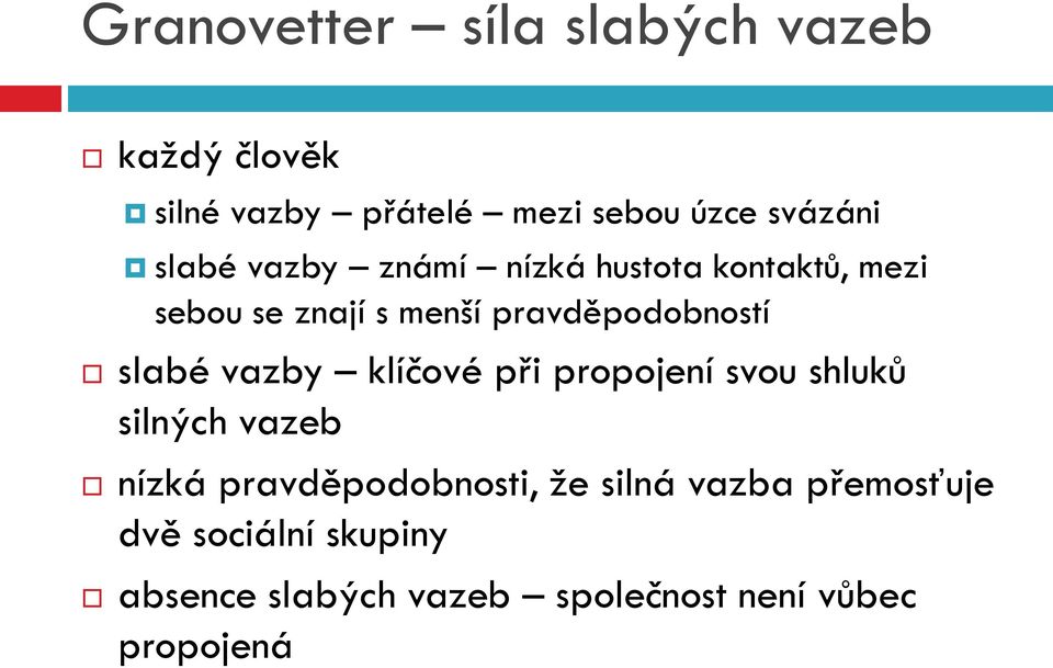 slabé vazby klíčové při propojení svou shluků silných vazeb nízká pravděpodobnosti, že