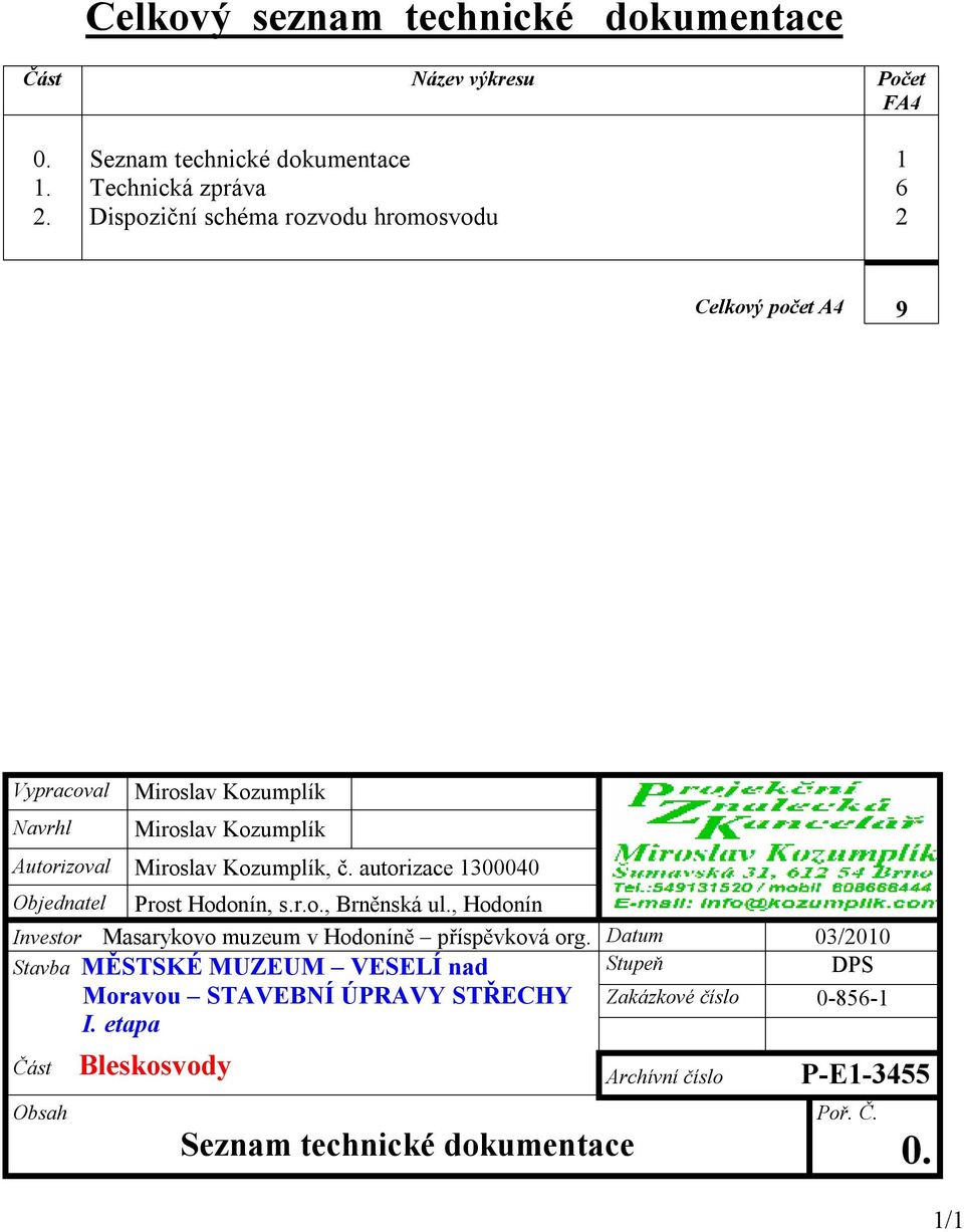 Autorizoval, č. autorizace 1300040 Objednatel Prost Hodonín, s.r.o., Brněnská ul.