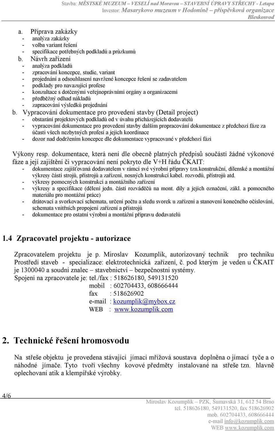 veřejnoprávními orgány a organizacemi - předběžný odhad nákladů - zapracování výsledků projednání b.