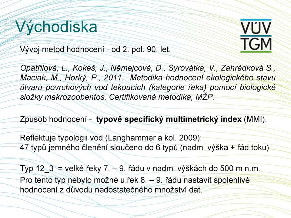 Způsob hodnocení - typově specifický multimetrický index (MMI). Reflektuje typologii vod (Langhammer a kol. 2009): 47 typů jemného členění sloučeno do 6 typů (nadm.